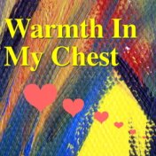 Warmth In My Chest