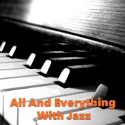 All And Everything With Jazz