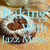 Baking With Jazz Music