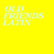 Old Friends Latin
