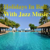 Holidays In Bali With Jazz Music