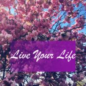 Live Your Life