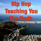 Hip Hop Teaching You The Truth