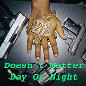 Doesn't Matter Day Or Night