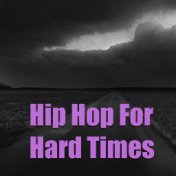 Hip Hop For Hard Times