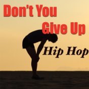 Don't You Give Up: Hip Hop