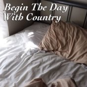 Begin The Day With Country