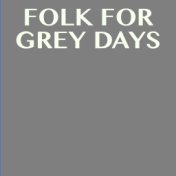 Folk For Grey Days