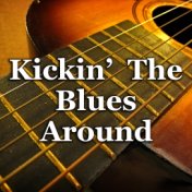 Kickin' The Blues Around