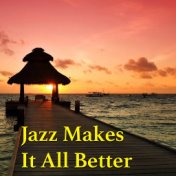 Jazz Makes It All Better