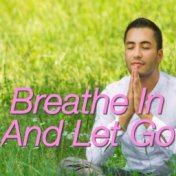 Breathe In And Let Go