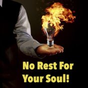 No Rest For Your Soul