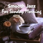 Smooth Jazz For Sunday Morning