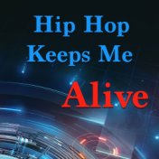 Hip Hop Keeps Me Alive