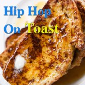 Hip Hop On Toast