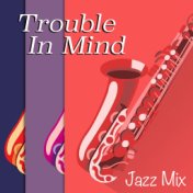 Trouble In Mind Jazz Mix