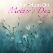 For Mum On Mother's Day