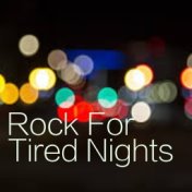 Rock For Tired Nights