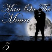 Man On The Moon, Vol. 5