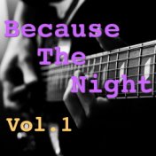 Because The Night, Vol. 1