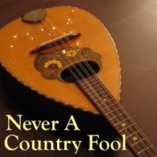 Never A Country Fool