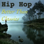 Hip Hop Better Than Classics