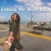 Follow Me With Jazz