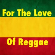 For The Love Of Reggae