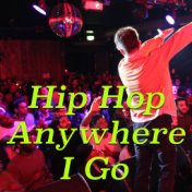 Hip Hop Anywhere I Go
