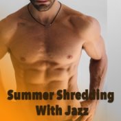 Summer Shredding With Jazz