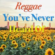 Reggae You've Never Heared Of