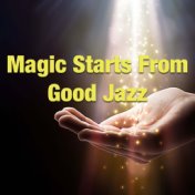 Magic Starts From Good Jazz