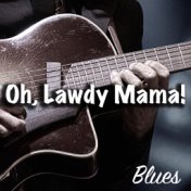 Oh, Lawdy Mama! Blues