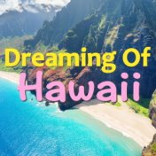 Dreaming Of Hawaii