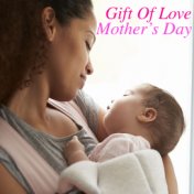 Gift Of Love: Mother's Day