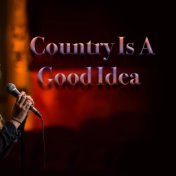 Country Is A Good Idea