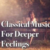 Classical Music For Deeper Feelings