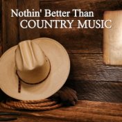 Nothin' Better Than Country Music