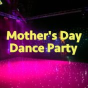 Mother's Day Dance Party