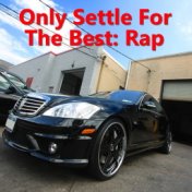 Only Settle For The Best: Rap