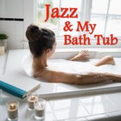 Jazz & My Bath Tub