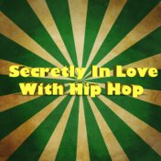 Secretly In Love With Hip Hop