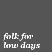 Folk For Low Days