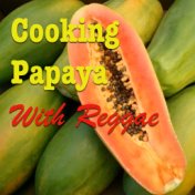 Cooking Papaya With Reggae