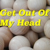 Get Out Of My Head