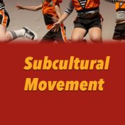 Subcultural Movement