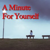 A Minute For Yourself