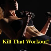 Kill That Workout!