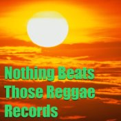 Nothing Beats Those Reggae Records