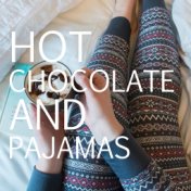 Hot Chocolate And Pajamas